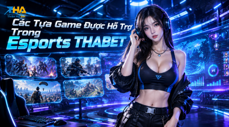 Các Tựa Game Được Hỗ Trợ Trong Esports THABET